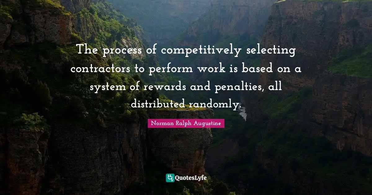 The process of competitively selecting contractors to perform work is based on a system of rewards and penalties, all distributed randomly.