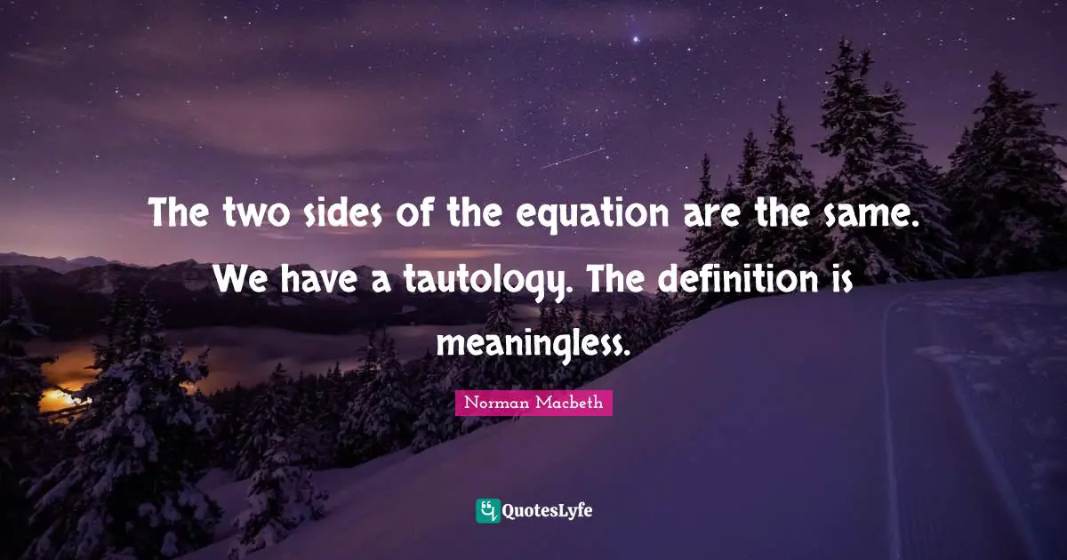 The two sides of the equation are the same. We have a tautology. The definition is meaningless.