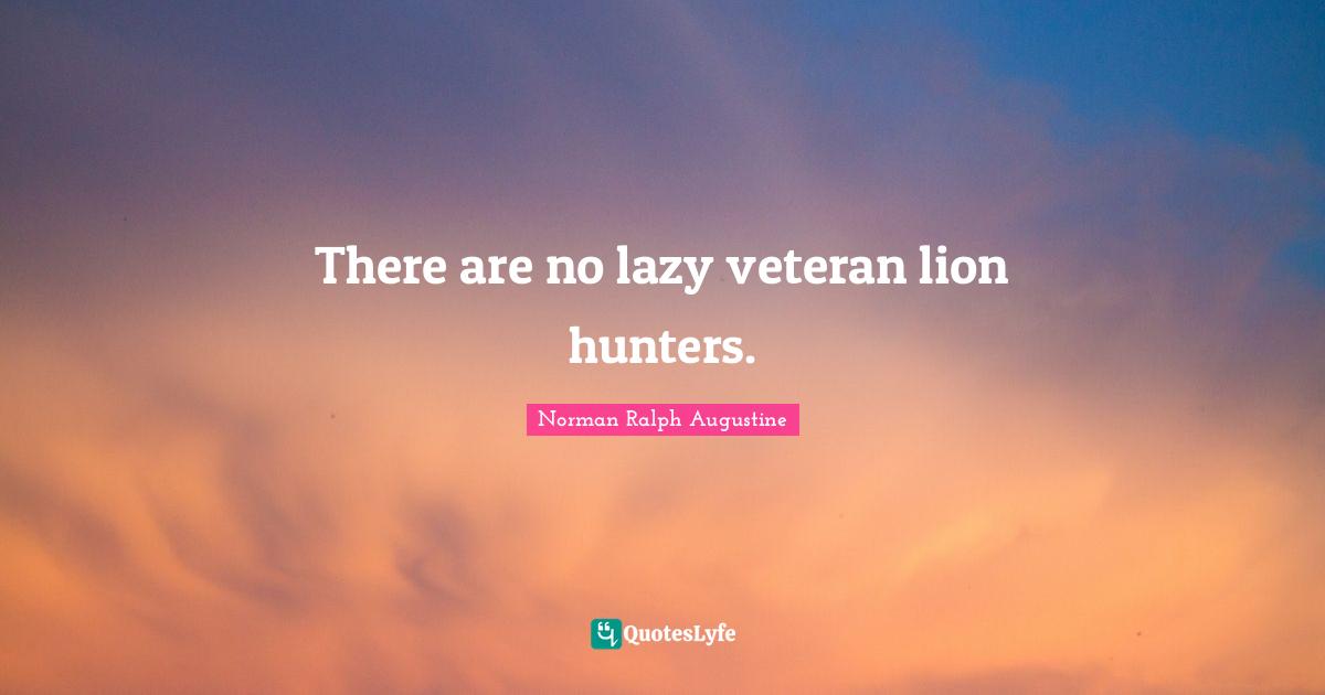 There are no lazy veteran lion hunters.