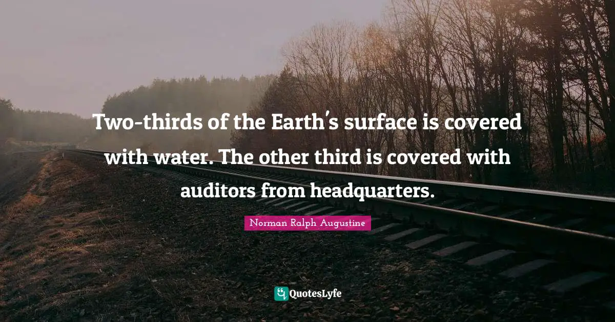 Two-thirds of the Earth's surface is covered with water. The other third is covered with auditors from headquarters.