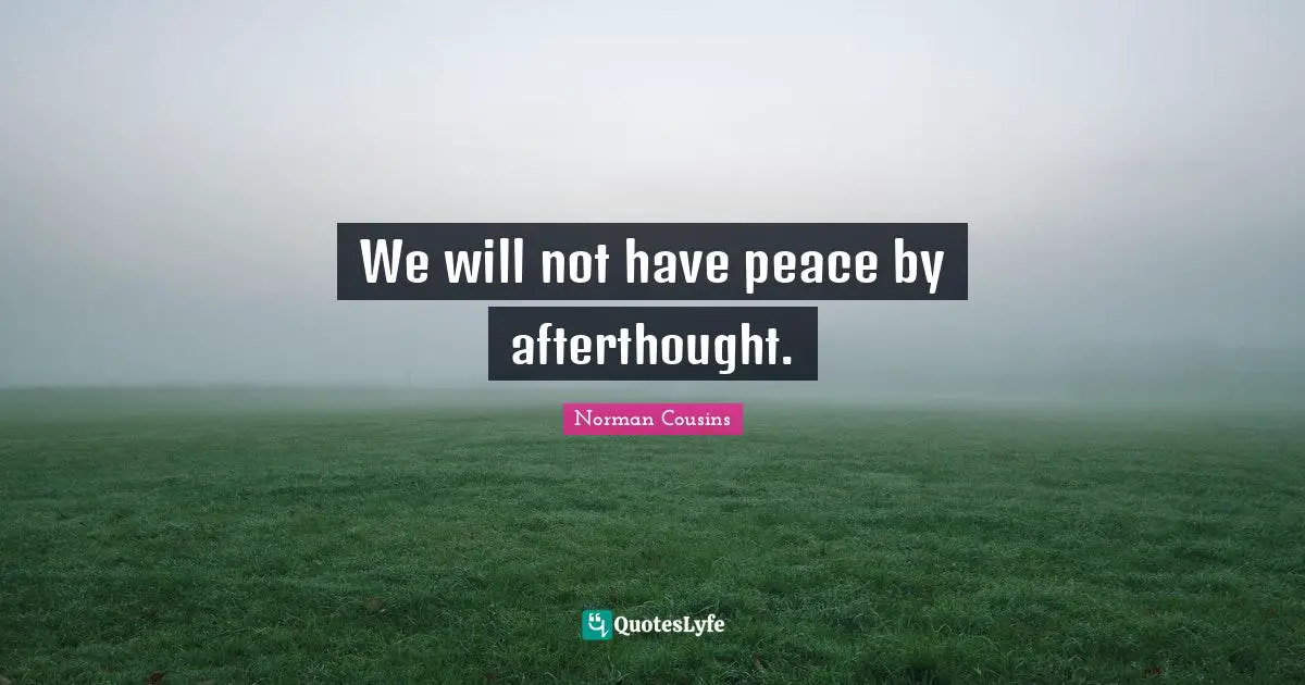 We will not have peace by afterthought.