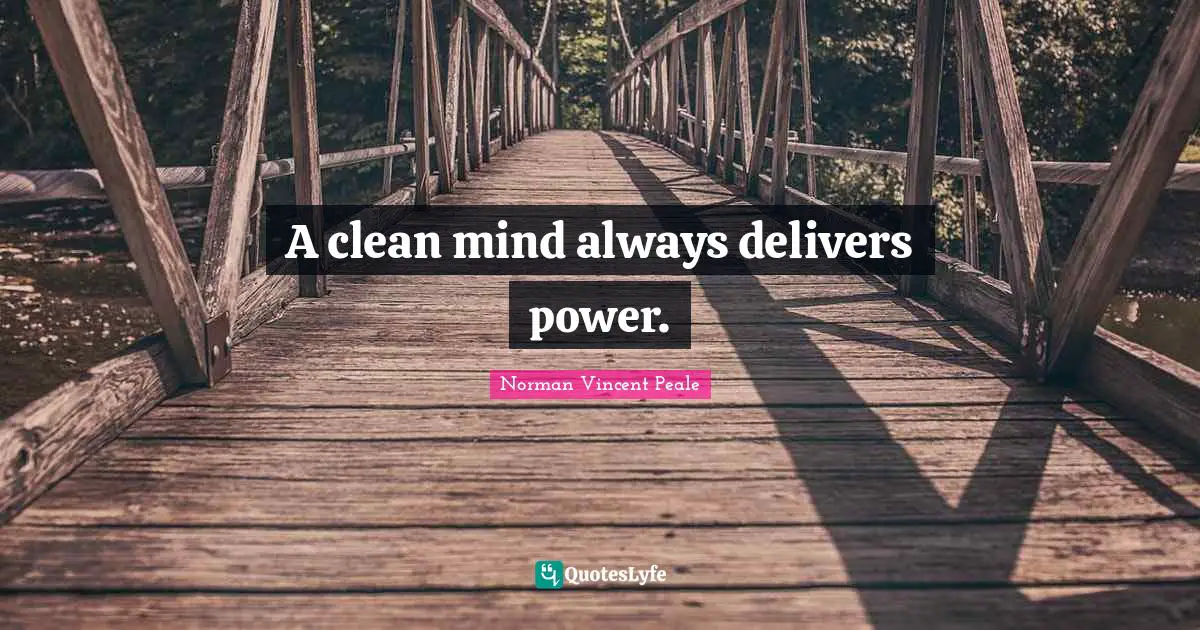 A clean mind always delivers power.