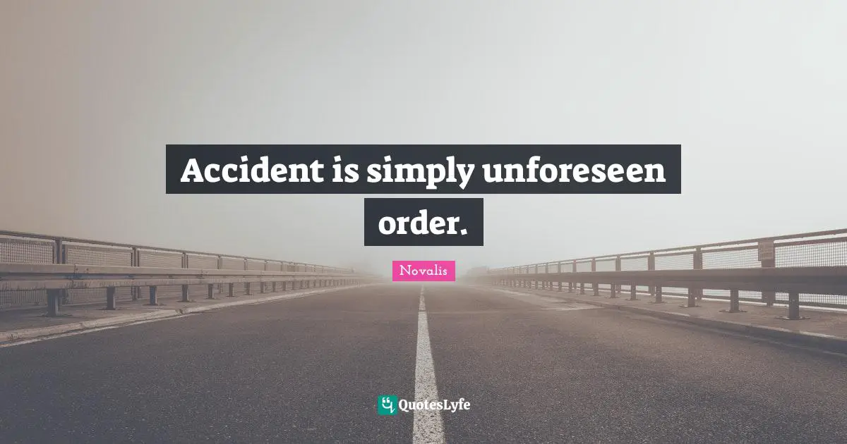 Accidents Quotes: "Accident is simply unforeseen order."