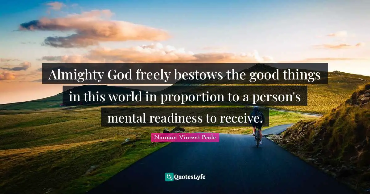Almighty God freely bestows the good things in this world in proportion to a person's mental readiness to receive.