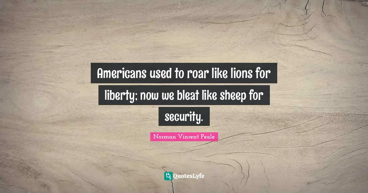 Americans used to roar like lions for liberty; now we bleat like sheep for security.