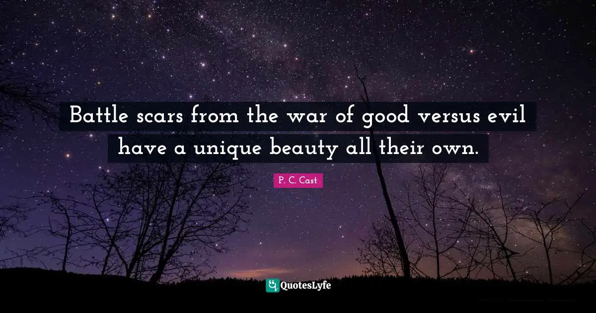 Battle scars from the war of good versus evil have a unique beauty all their own.