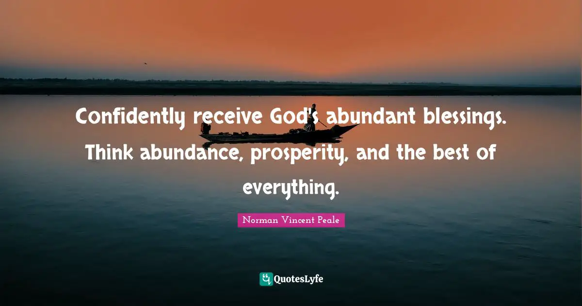 Confidently receive God's abundant blessings. Think abundance, prosperity, and the best of everything.