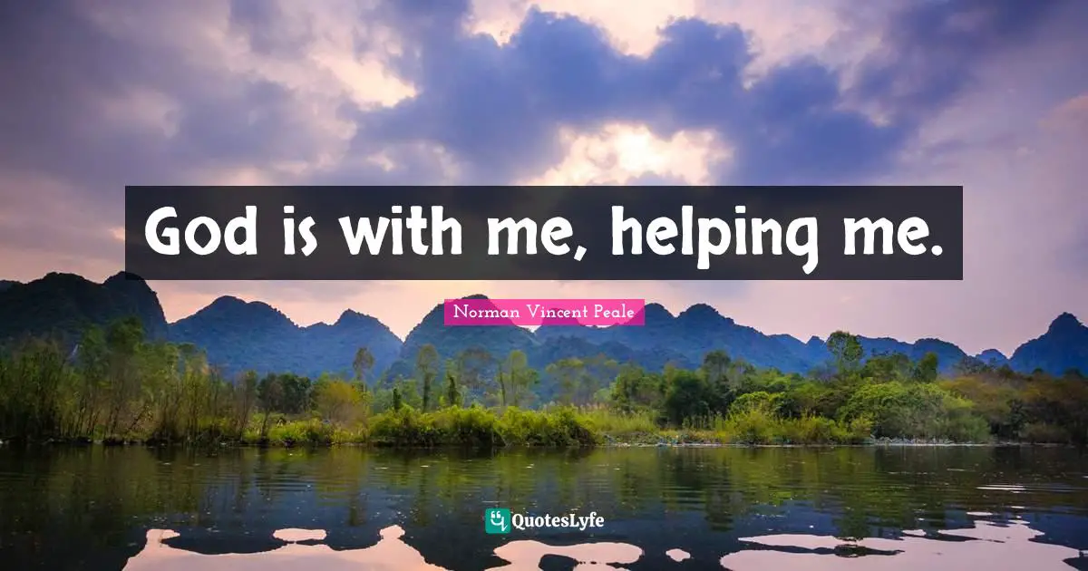 God is with me, helping me.