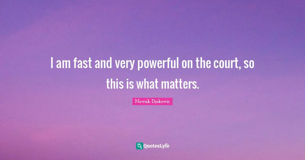 I am fast and very powerful on the court, so this is what matters.