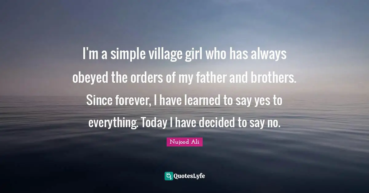 I'm a simple village girl who has always obeyed the orders of my father and brothers. Since forever, I have learned to say yes to everything. Today I have decided to say no.