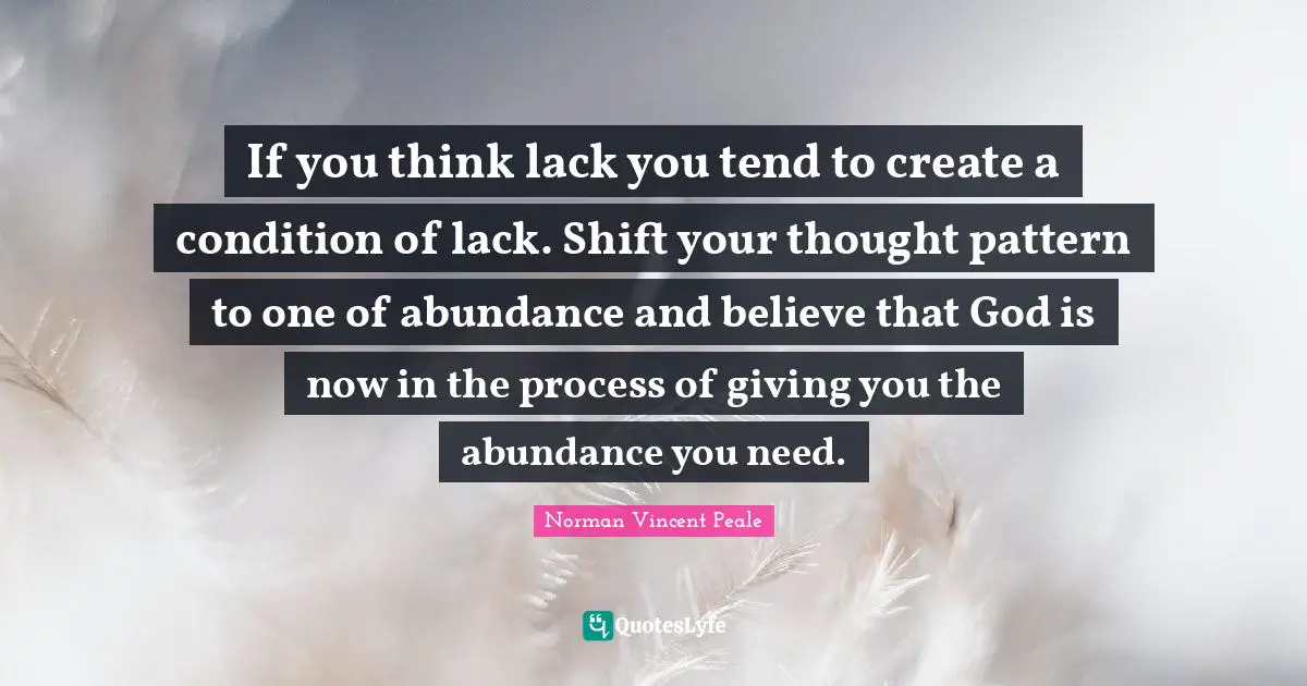 If you think lack you tend to create a condition of lack. Shift your thought pattern to one of abundance and believe that God is now in the process of giving you the abundance you need.