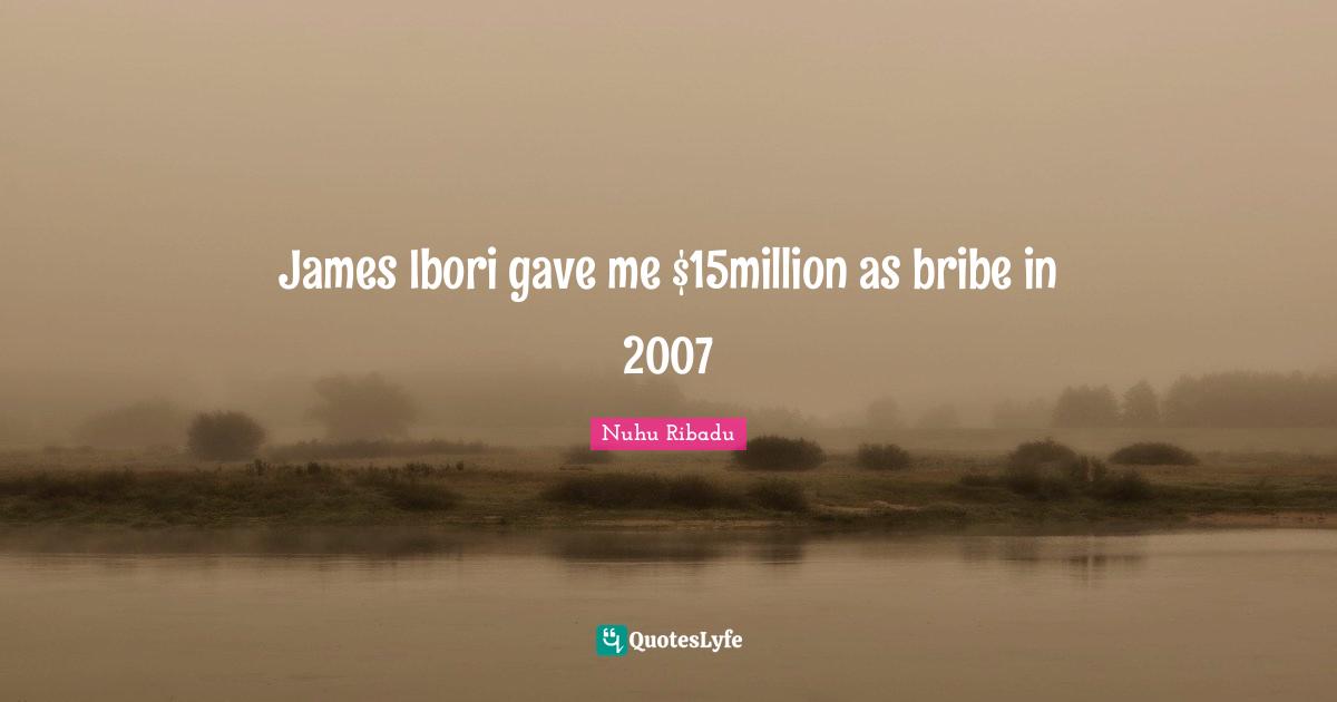 James Ibori gave me $15million as bribe in 2007