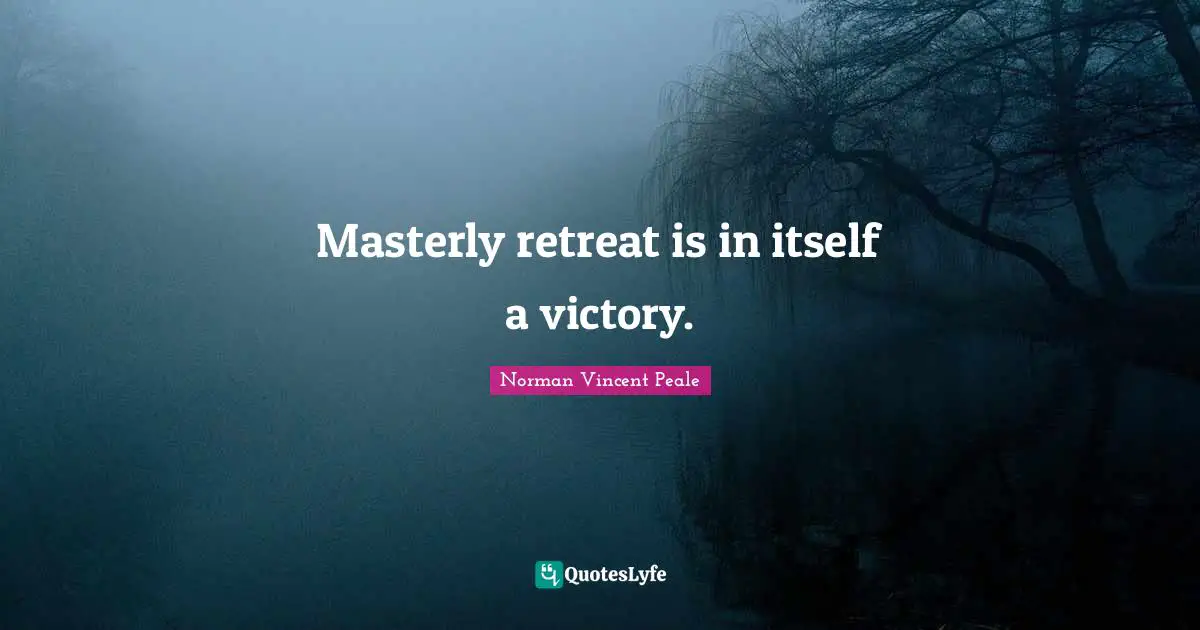 Masterly retreat is in itself a victory.