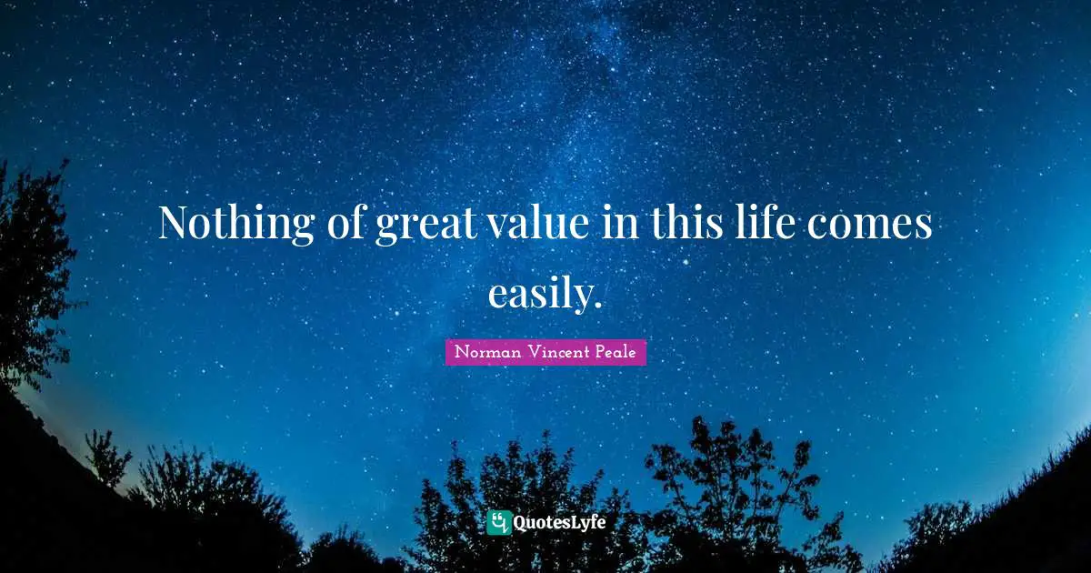 Nothing of great value in this life comes easily.