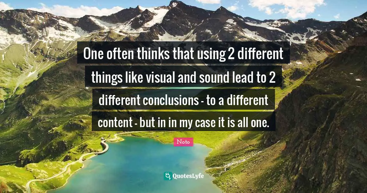 One often thinks that using 2 different things like visual and sound lead to 2 different conclusions - to a different content - but in in my case it is all one.