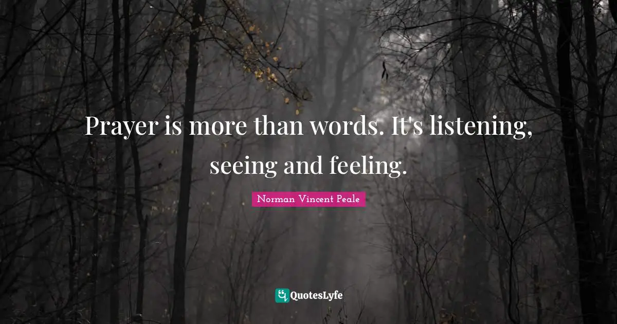 Prayer is more than words. It's listening, seeing and feeling.