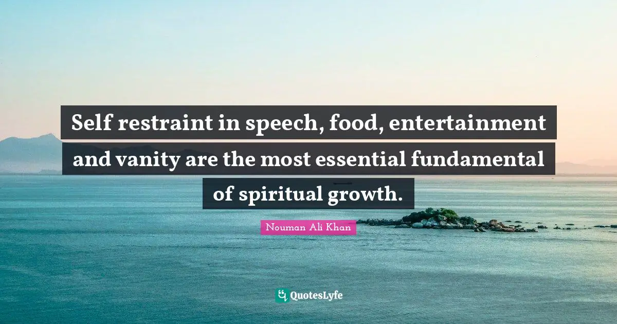 Vanity Quotes: "Self restraint in speech, food, entertainment and vanity are the most essential fundamental of spiritual growth."
