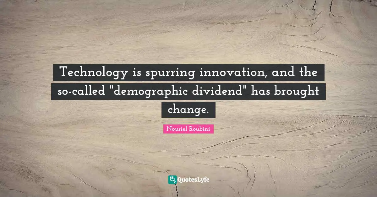 Technology is spurring innovation, and the so-called "demographic dividend" has brought change.