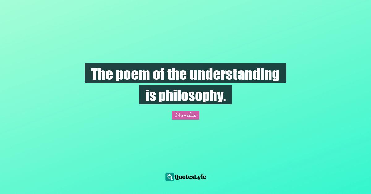 The poem of the understanding is philosophy.