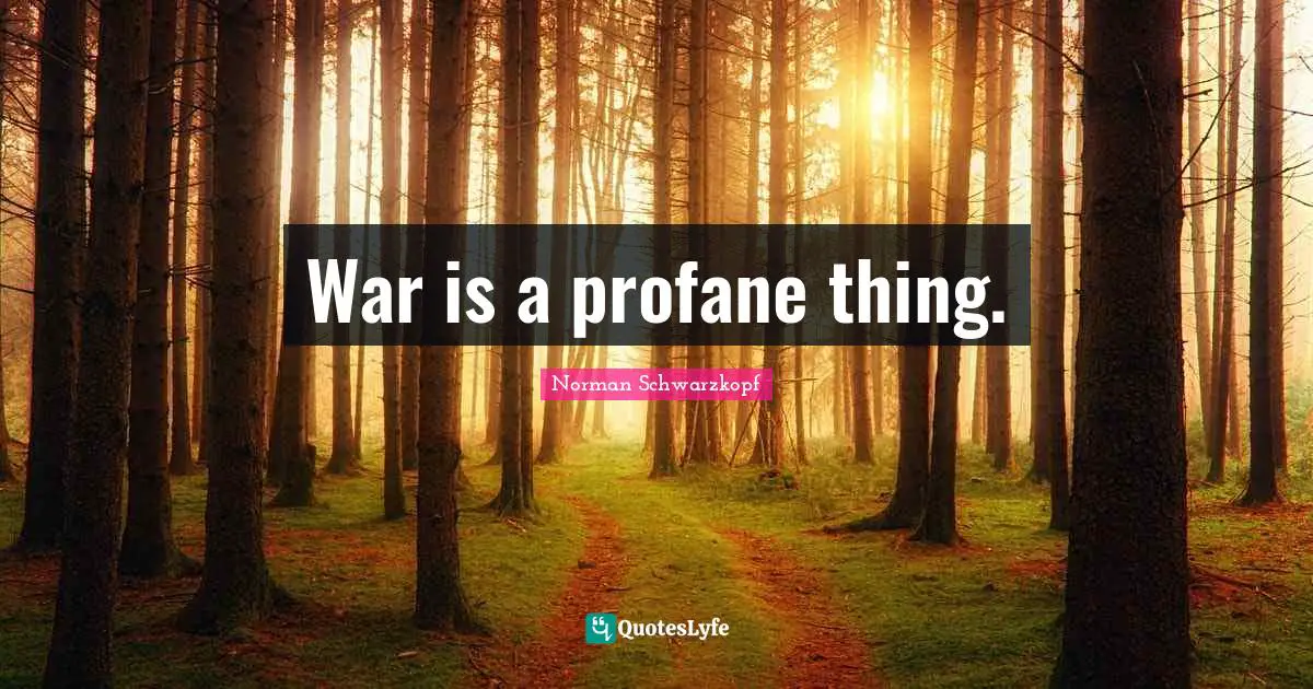 War is a profane thing.