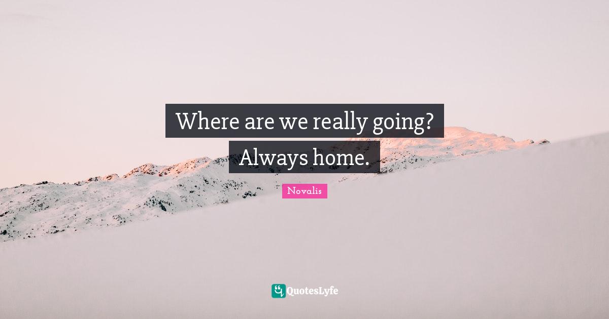Where are we really going? Always home.