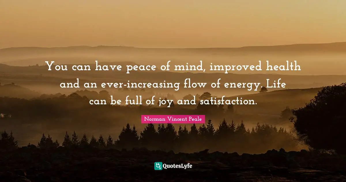You can have peace of mind, improved health and an ever-increasing flow of energy. Life can be full of joy and satisfaction.