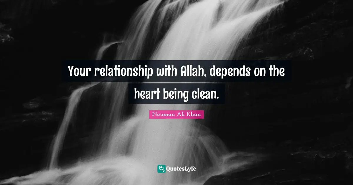 Clean Quotes: "Your relationship with Allah, depends on the heart being clean."