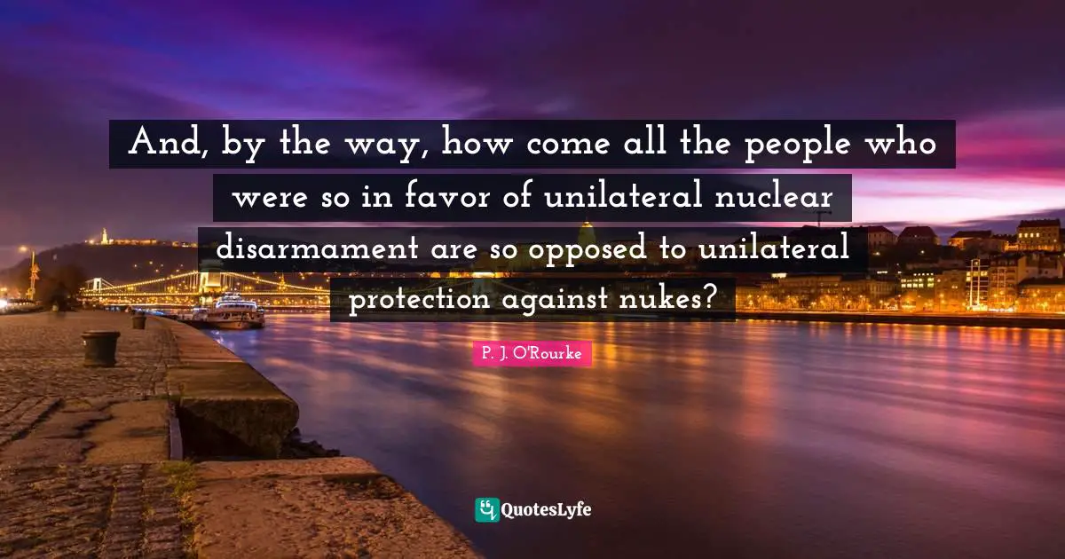 And, by the way, how come all the people who were so in favor of unilateral nuclear disarmament are so opposed to unilateral protection against nukes?