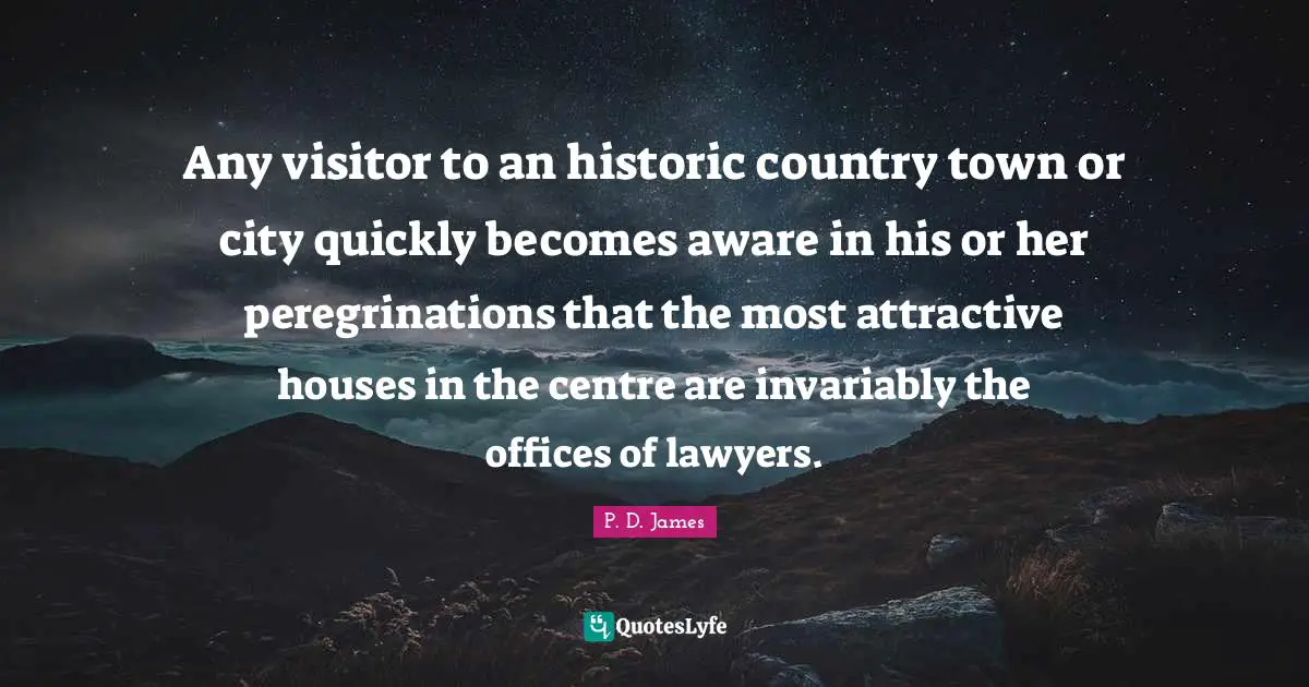 Historic Quotes: "Any visitor to an historic country town or city quickly becomes aware in his or her peregrinations that the most attractive houses in the centre are invariably the offices of lawyers."