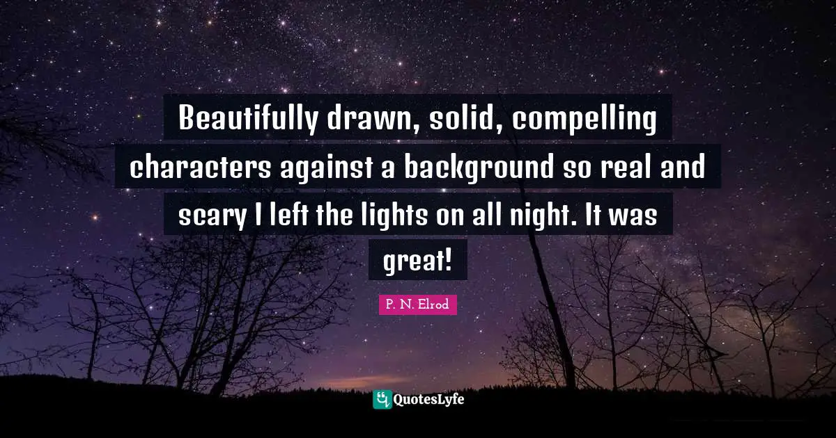 Beautifully drawn, solid, compelling characters against a background so real and scary I left the lights on all night. It was great!