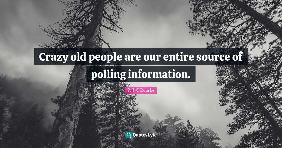 Crazy old people are our entire source of polling information.