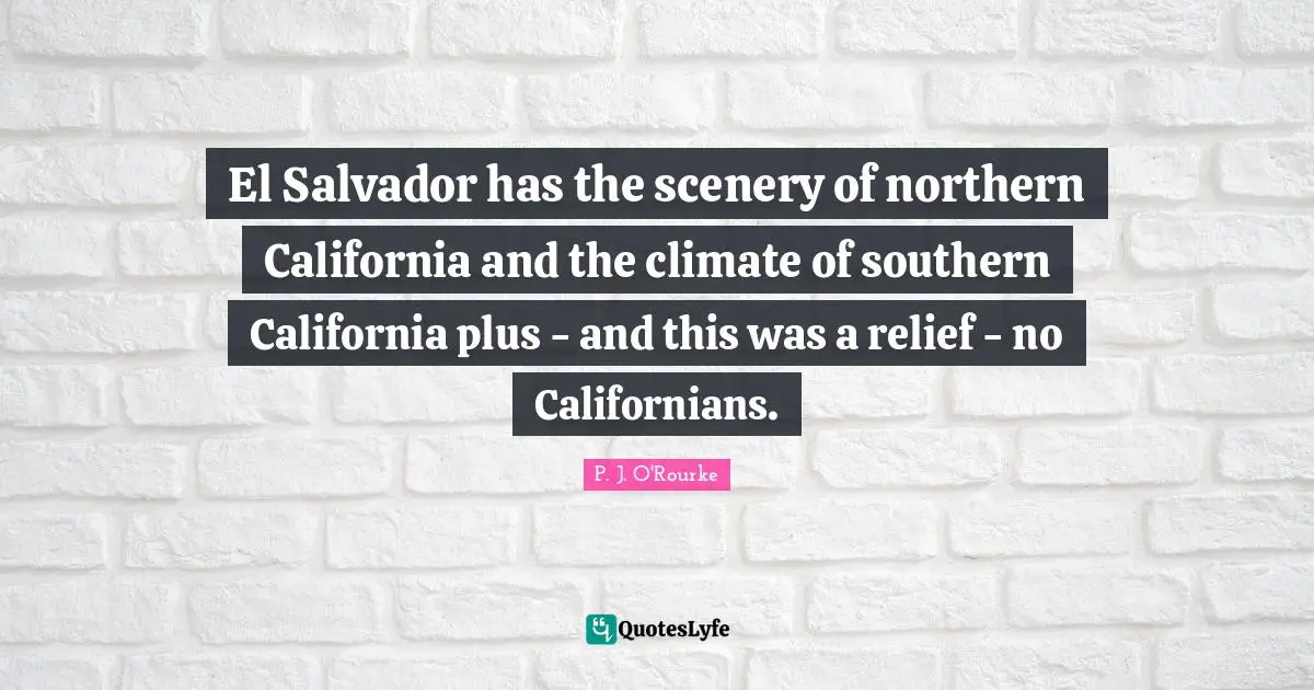 El Salvador has the scenery of northern California and the climate of southern California plus - and this was a relief - no Californians.