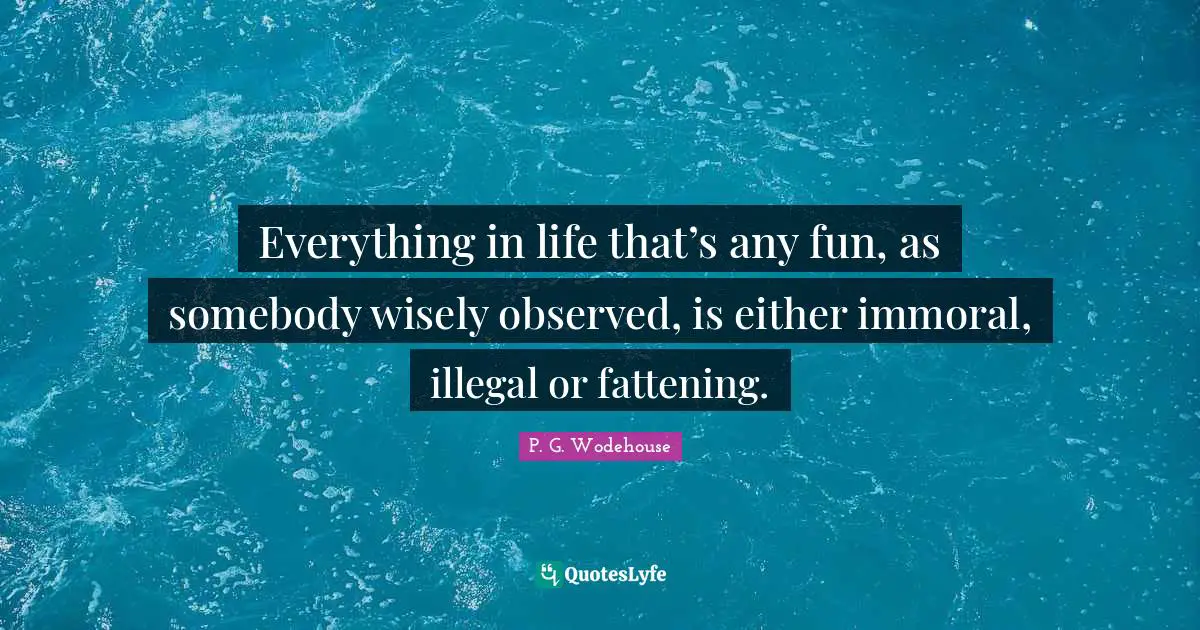 Everything in life that’s any fun, as somebody wisely observed, is either immoral, illegal or fattening.
