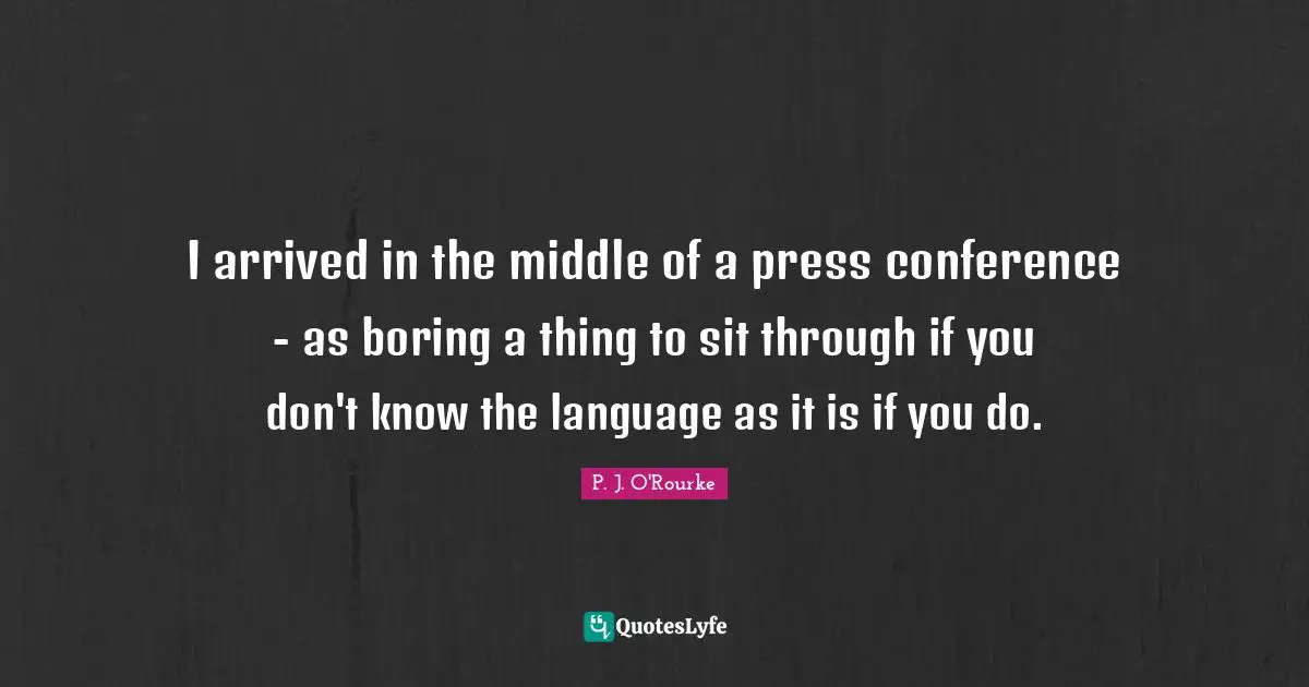 I arrived in the middle of a press conference - as boring a thing to sit through if you don't know the language as it is if you do.