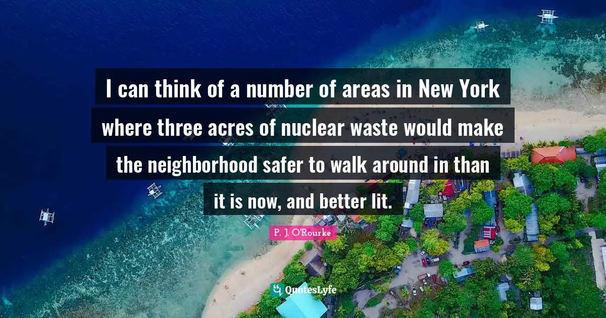 I can think of a number of areas in New York where three acres of nuclear waste would make the neighborhood safer to walk around in than it is now, and better lit.