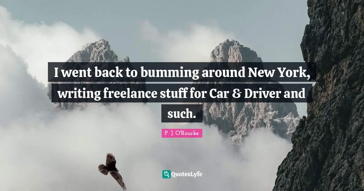 I went back to bumming around New York, writing freelance stuff for Car & Driver and such.