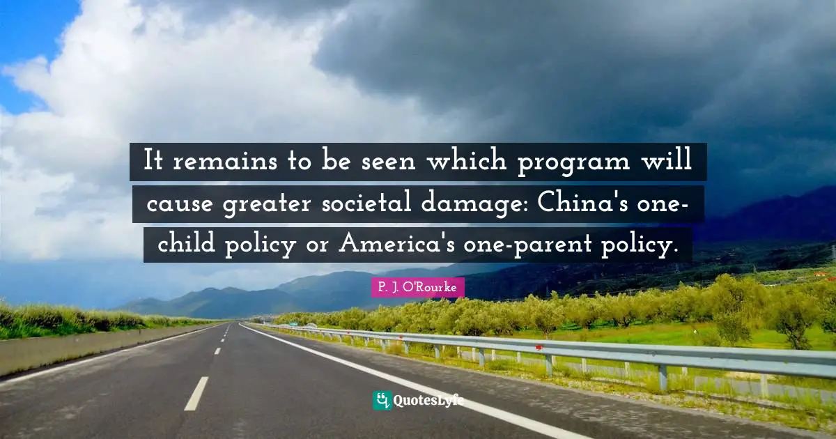 It remains to be seen which program will cause greater societal damage: China's one-child policy or America's one-parent policy.