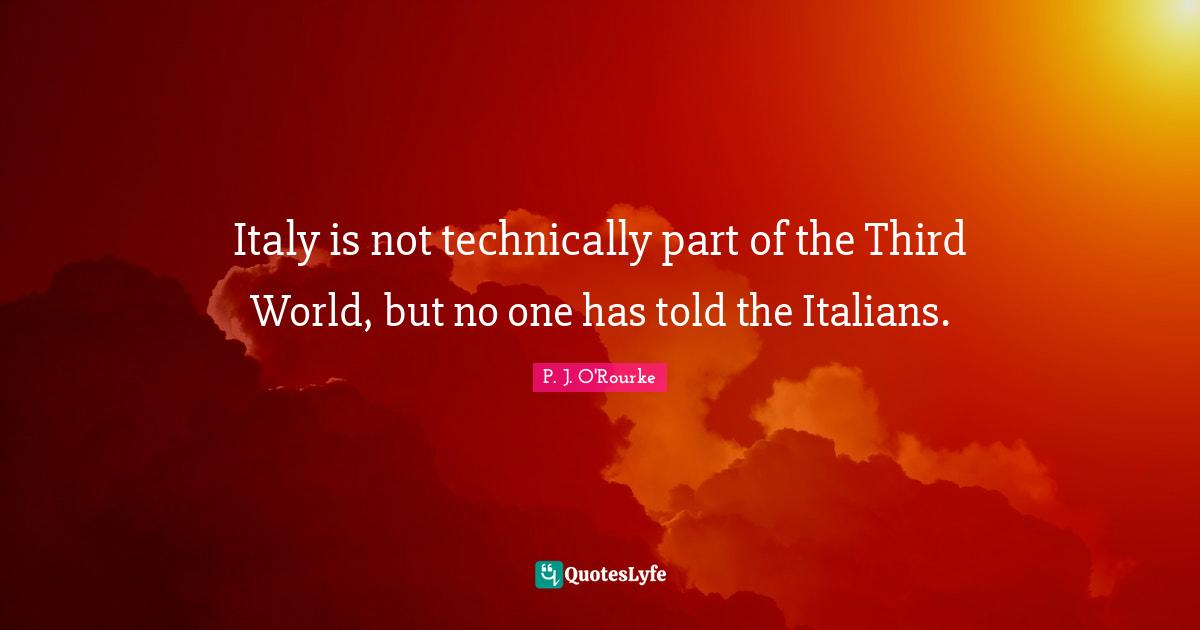 Italy is not technically part of the Third World, but no one has told the Italians.