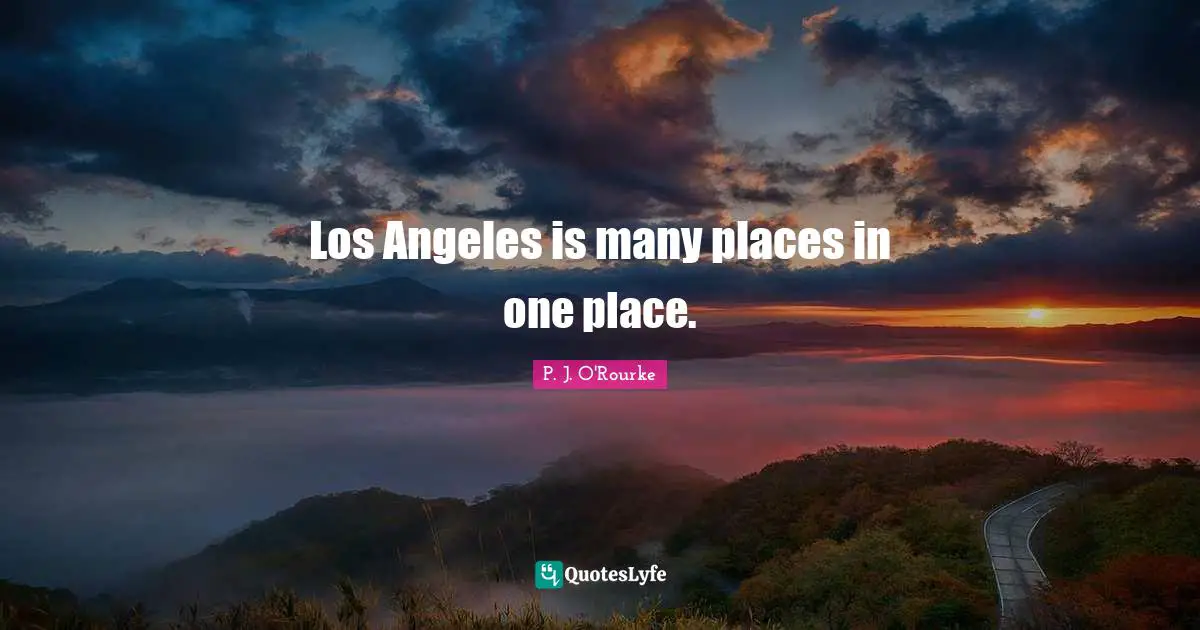 Los Angeles is many places in one place.