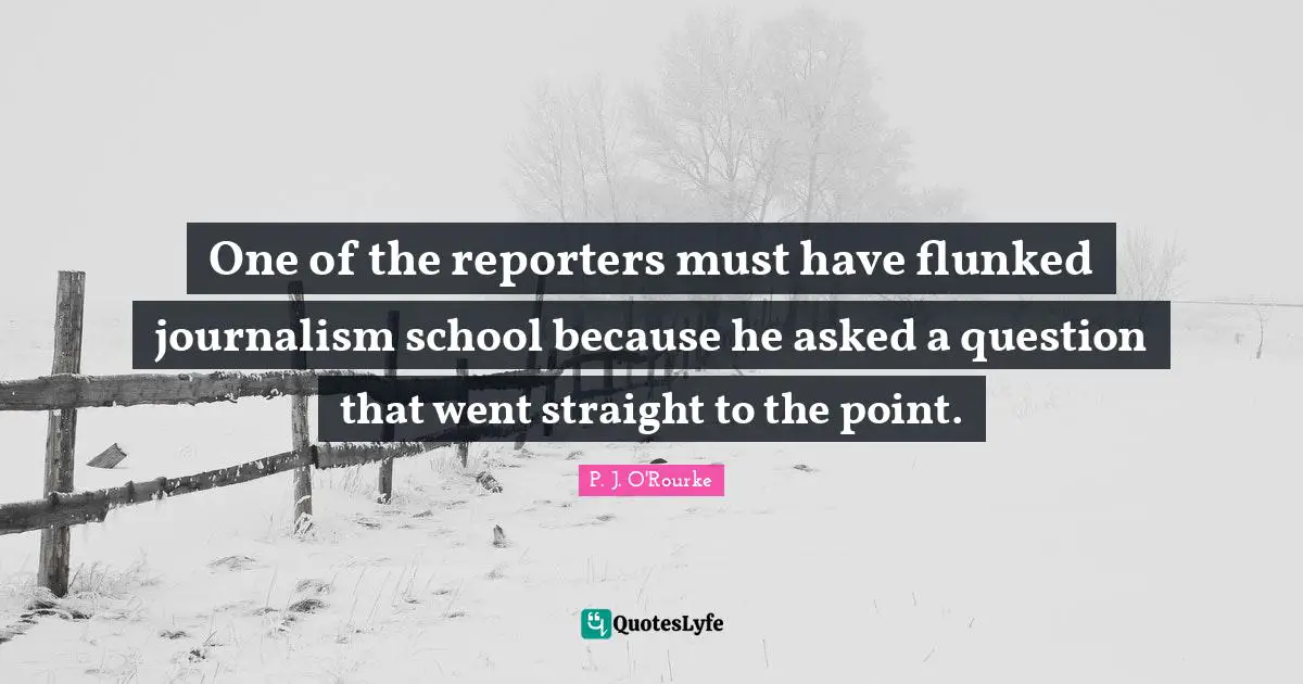 One of the reporters must have flunked journalism school because he asked a question that went straight to the point.