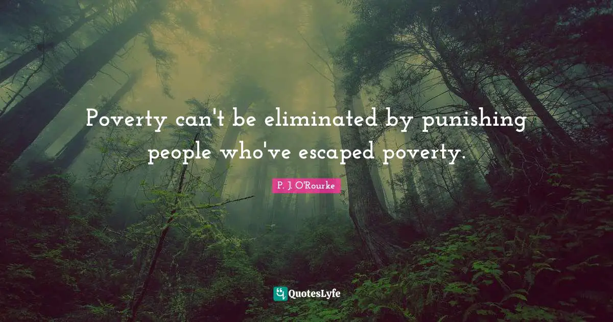 Poverty can't be eliminated by punishing people who've escaped poverty.