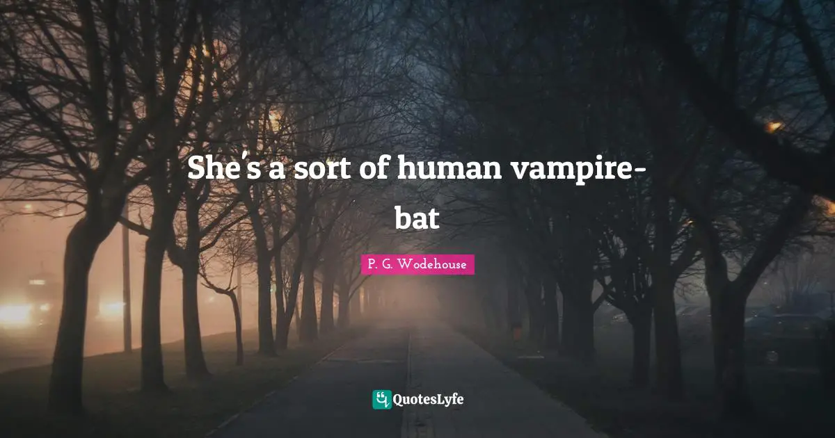 She's a sort of human vampire-bat
