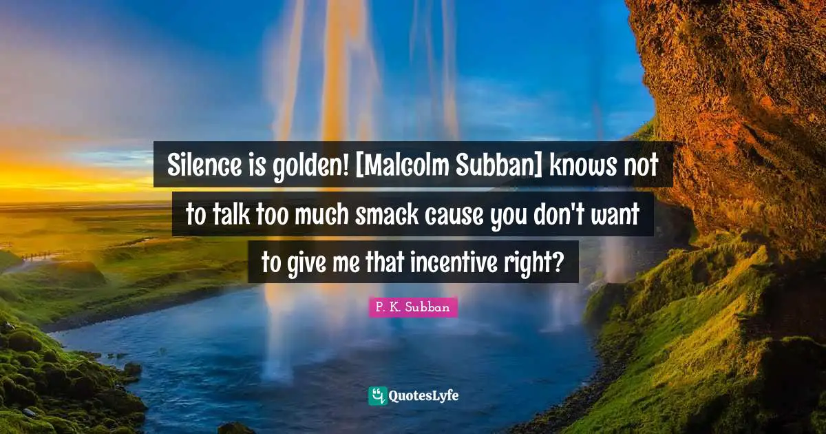 Smack Quotes: "Silence is golden! [Malcolm Subban] knows not to talk too much smack cause you don't want to give me that incentive right?"