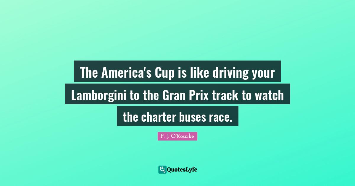 Charter Quotes: "The America's Cup is like driving your Lamborgini to the Gran Prix track to watch the charter buses race."