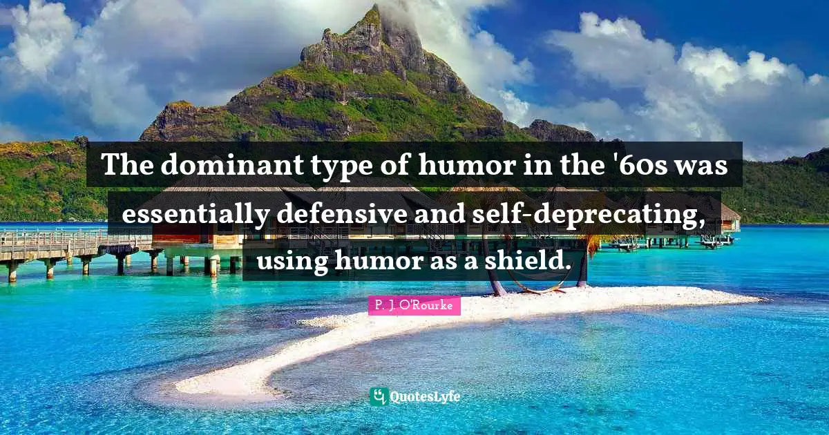 The dominant type of humor in the '60s was essentially defensive and self-deprecating, using humor as a shield.