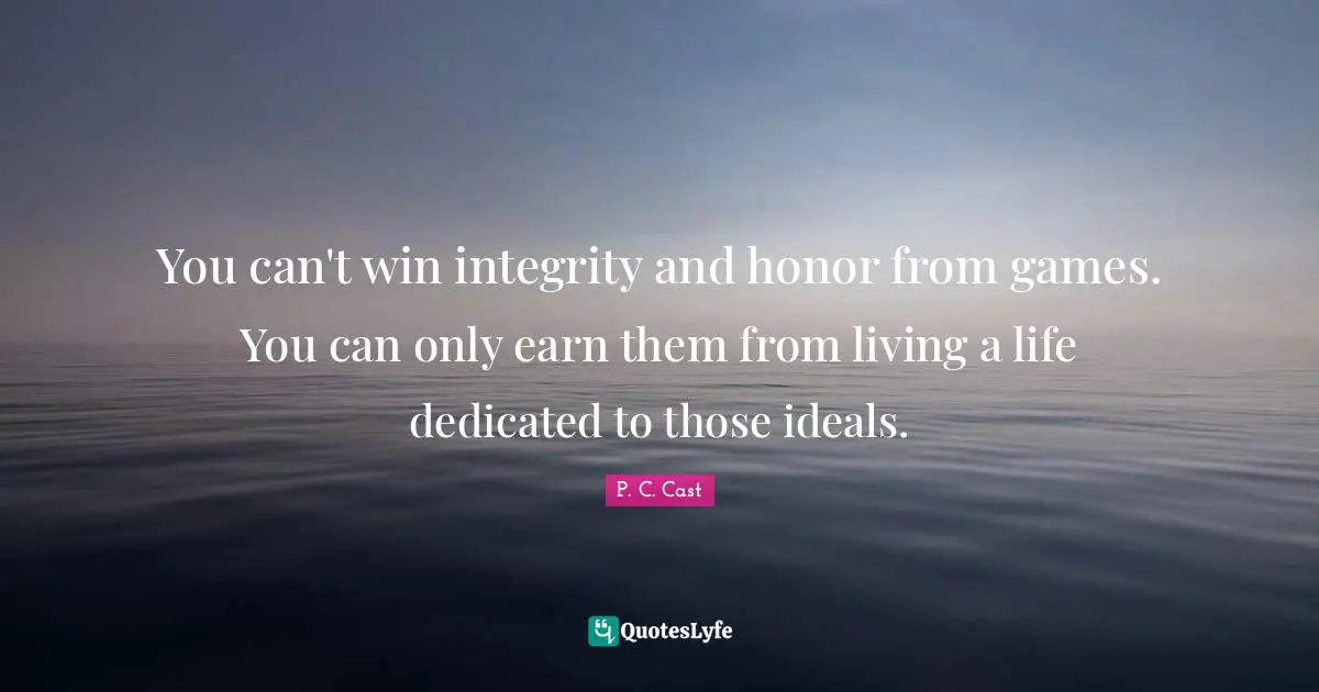 You can't win integrity and honor from games. You can only earn them from living a life dedicated to those ideals.