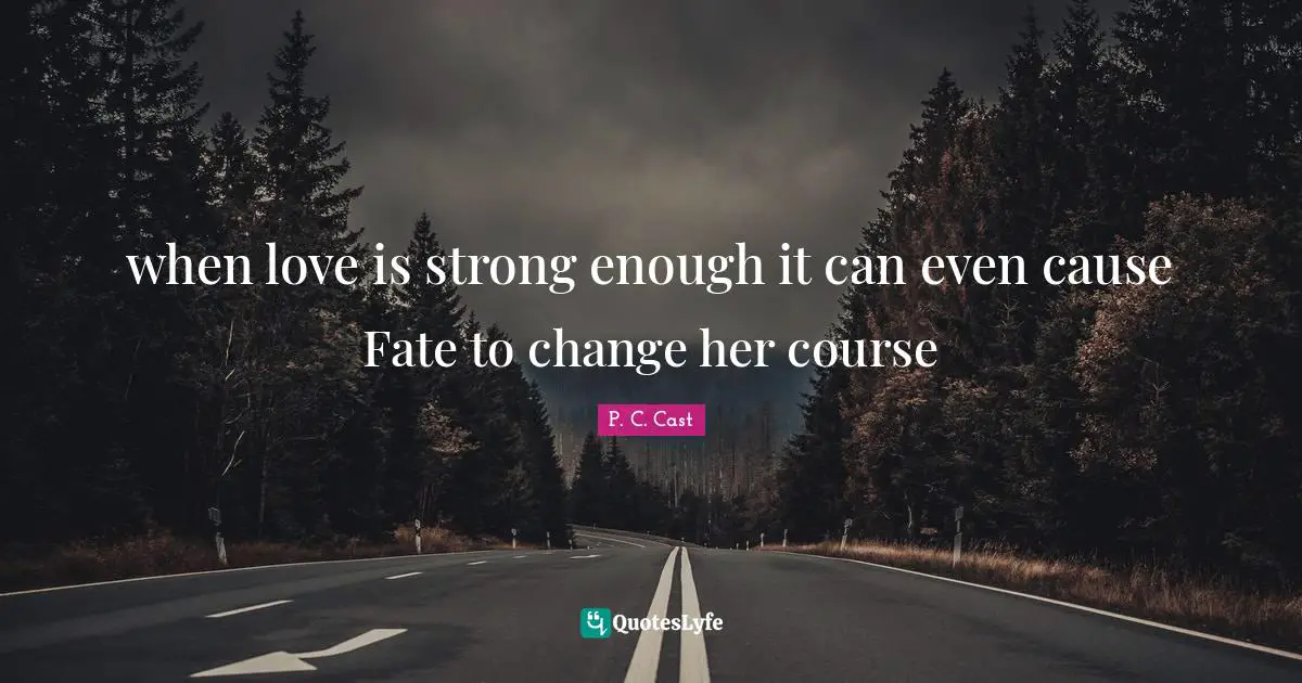 when love is strong enough it can even cause Fate to change her course
