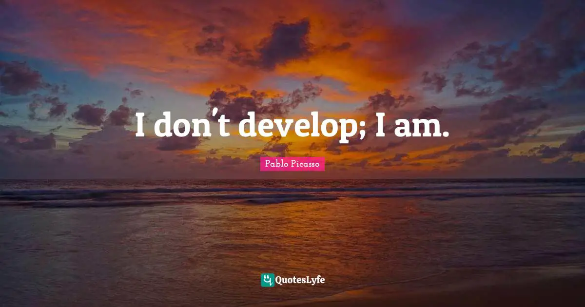I don't develop; I am.