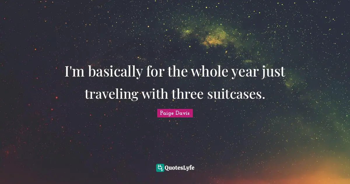 I'm basically for the whole year just traveling with three suitcases.