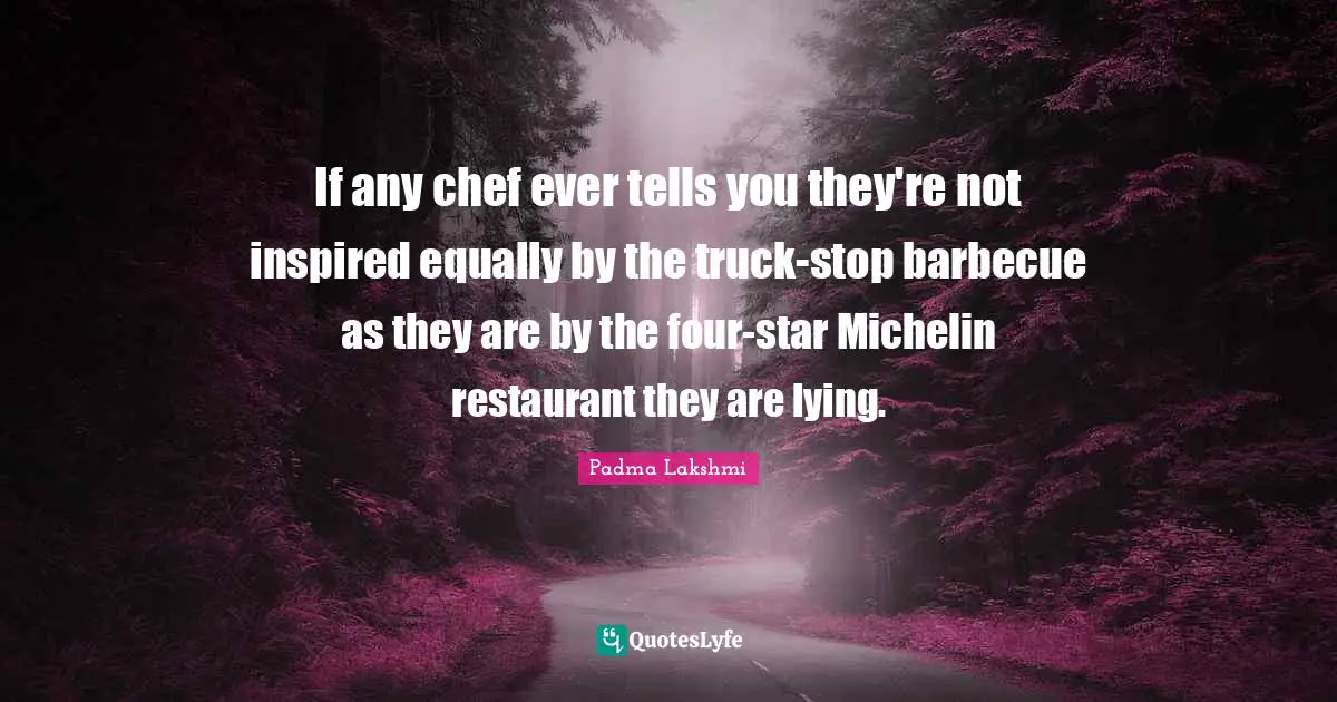 If any chef ever tells you they're not inspired equally by the truck-stop barbecue as they are by the four-star Michelin restaurant they are lying.